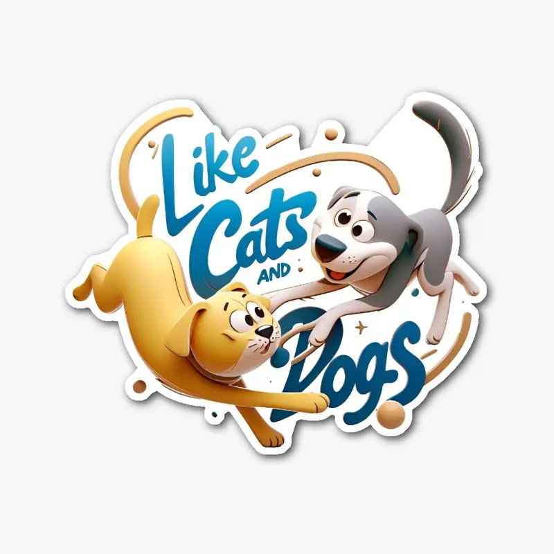 Like Cats and Dogs Merchandise